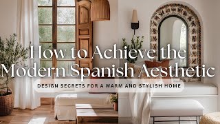 How to Achieve the MODERN SPANISH Aesthetic (Design Secrets for a Warm and Stylish Home)
