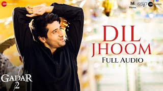 Dil Jhoom - Full Audio  Gadar 2  Arijit Singh  Sun