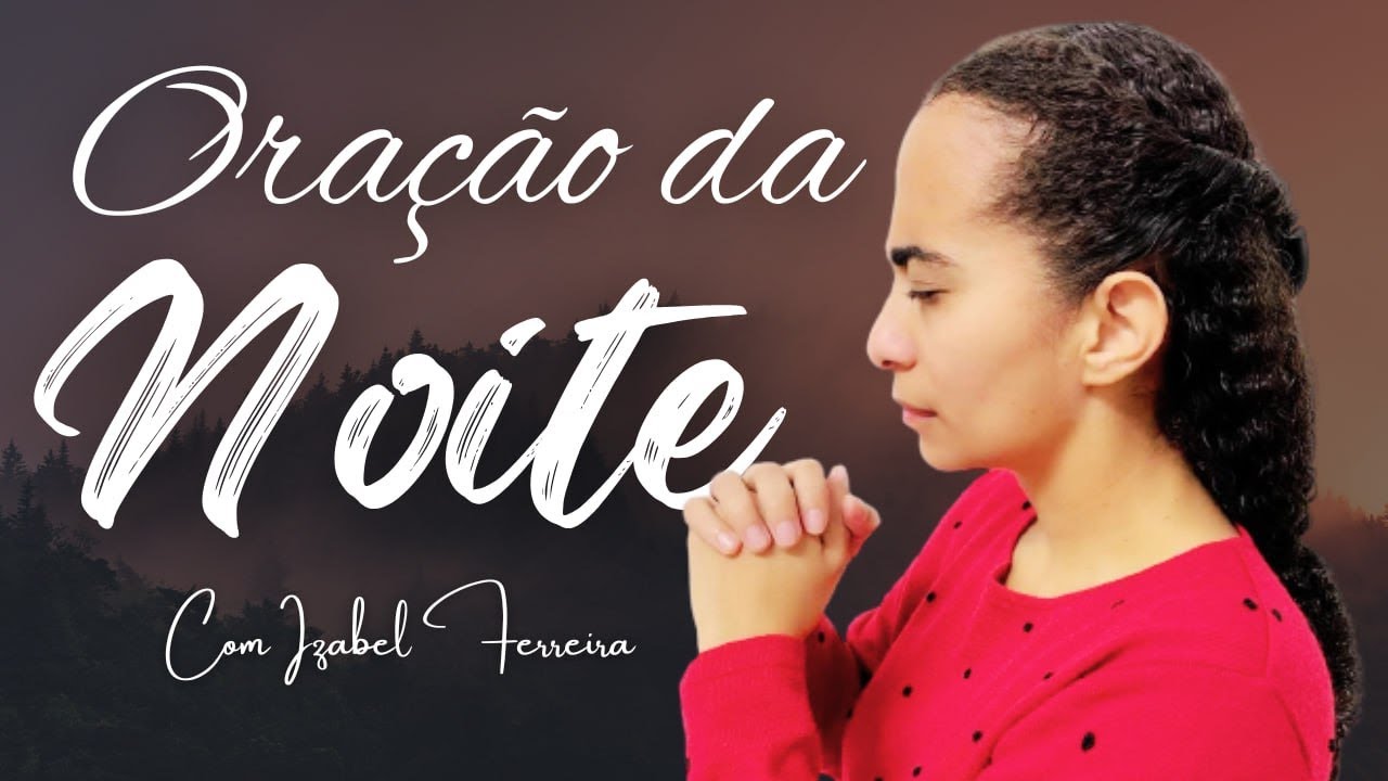 05/05/2025 - ORAÇÃO DA NOITE - IZABEL FERREIRA