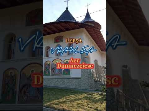 Lepșa -Vrancea -Mănastirea cu aer Dumnezeiesc!