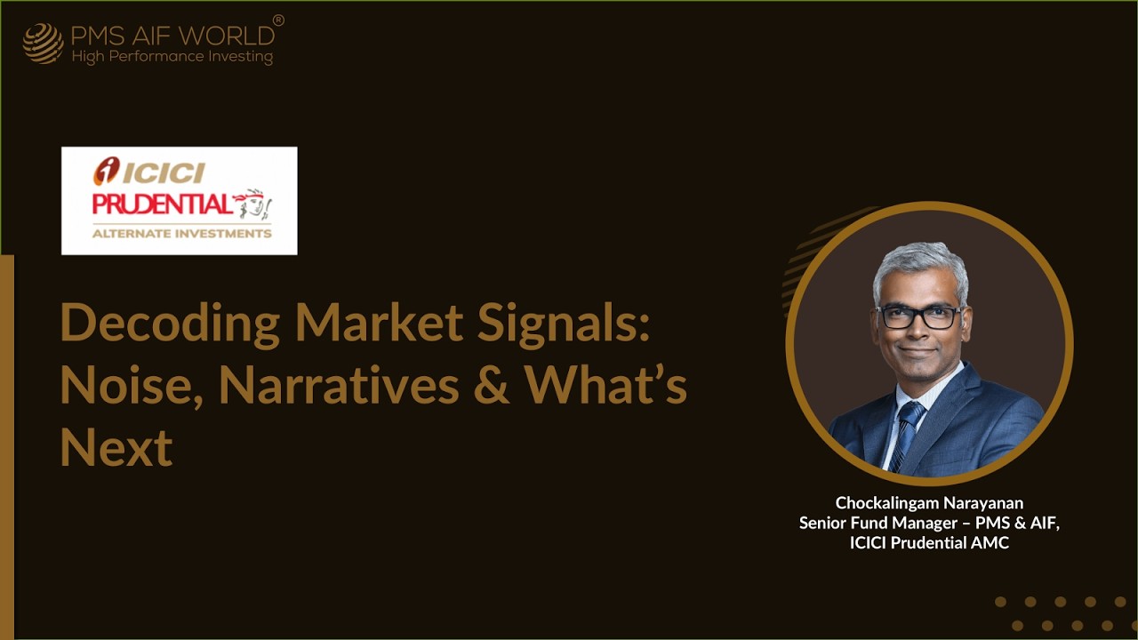 Decoding Market Signals: Noise, Narratives & What’s Next | ICICI Prudential AMC | PMS AIF WORLD