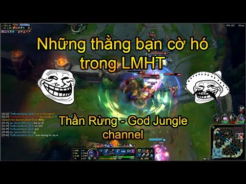 Top 20 Những Thằng Bạn Cờ Hó Trong Liên Minh Huyền Thoại Thần Rừng God Jungle