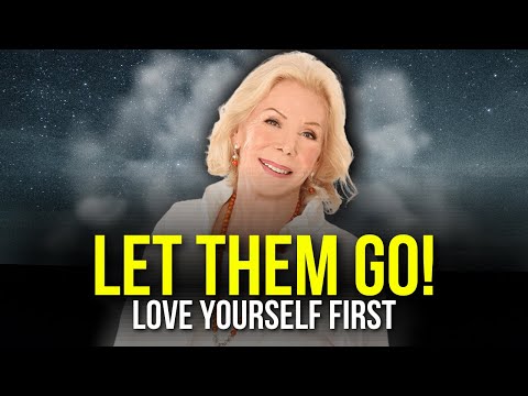 LET THEM GO! Love Yourself FIRST - Best Motivational Speech 2022 - Louise Hay