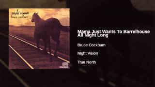 Bruce Cockburn - Mama Just Wants To Barrelhouse All Night Long