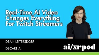 Real-Time AI Video Generation Changes Everything For Twitch Streamers & Beyond - Dean Leitersdorf