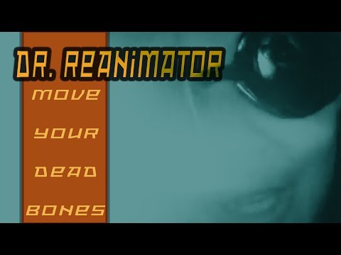 Dr  Reanimator   Move Your Dead Bones