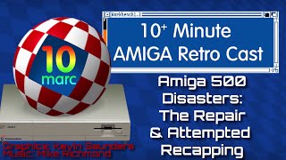 Amiga 500 Adventures: Repairing and Recapping the A500 - Episode 114