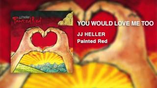 JJ Heller - You Would Love Me Too (Official Audio Video)