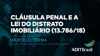 Cláusula penal e a Lei do Distrato Imobiliário 13.786/18 - Marcelo Terra