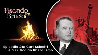 EP 28 - Carl Schmitt e a Crítica ao Liberalismo - Pisando em Brasa