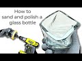 How To Sand And Polish A Glass Bottle