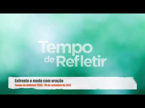 Tempo de Refletir 1359 - Enfrente o medo com oração