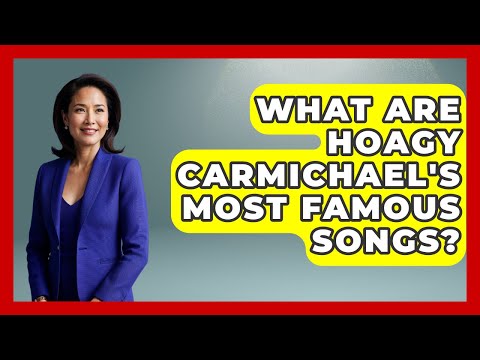 What Are Hoagy Carmichael's Most Famous Songs? - Jazz Music Legends
