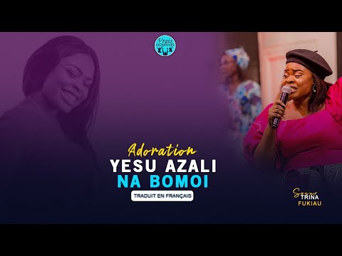 SR TRINA FUKIAU - ADORATION | YESU AZALI NA BOMOI | + TRADUIT EN FRANÇAIS