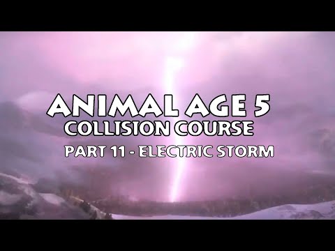 "Animal Age 5: Collision Course" Part 11 - Electric Storm