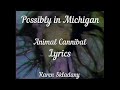 Possibly in Michigan Cannibal Animal (lyrics)
