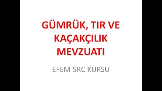 GÜMRÜK, TIR VE KAÇAKÇILIK MEVZUATI KONU ÖZETİ