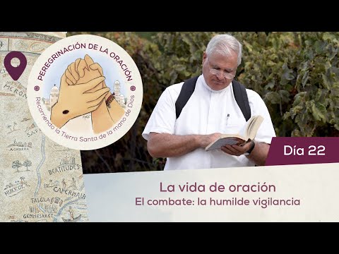 🙏 Día 22 - La vida de oración. El combate: la humilde vigilancia | Peregrinación de la Oración