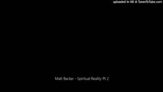 Matt Backer - Spiritual Reality Pt 2