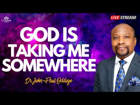 God is taking me Somewhere - Dr John Paul Oddoye - 15.10.2023 (Passion Service)