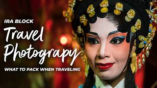 Ira Block's Travel Photography Series | What to Pack when Travel Meets Photography
