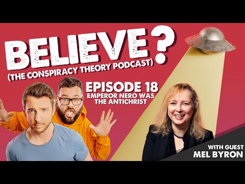 EMPEROR NERO WAS THE ANTICHRIST | w/Mel Byron | Believe? The Conspiracy Theory Podcast | Ep18
