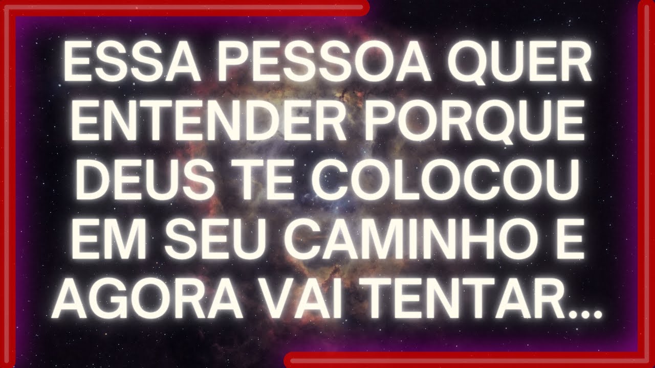 MENSAGEM dos Anjos: Essa pessoa QUER ENTENDER PORQUE DEUS Te Colocou Em Seu Caminho E VAI TENTAR...