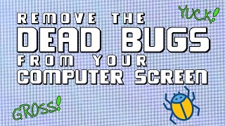 How to Remove Dead Bugs Inside Your Computer Monitor (Without Taking Screen Apart)