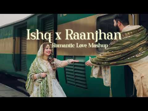 Ishq x Raanjhan Heart Touching Sad Lofi Mashup