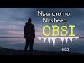 OBSI NEW OROMO NASHEED 2022