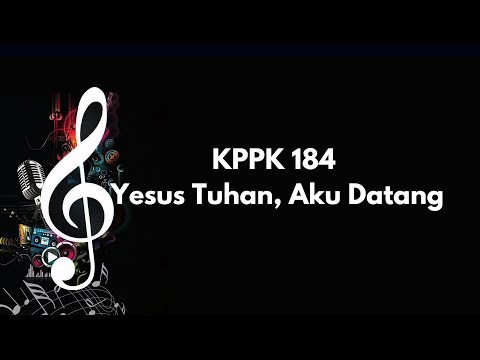 Kppk 184 | Yesus Tuhan, Aku Datang