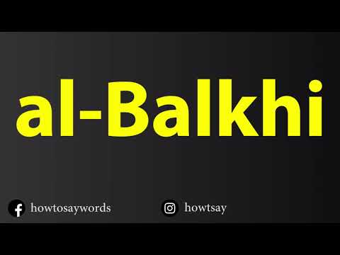 How To Pronounce al Balkhi