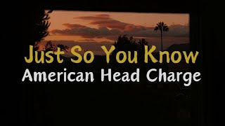 Just So You Know - American Head Charge | Lyrics