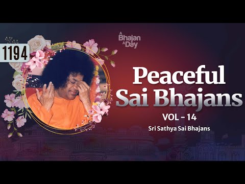 1194 - Peaceful Sai Bhajans Vol - 14 | Must-listen | Sri Sathya Sai Bhajans