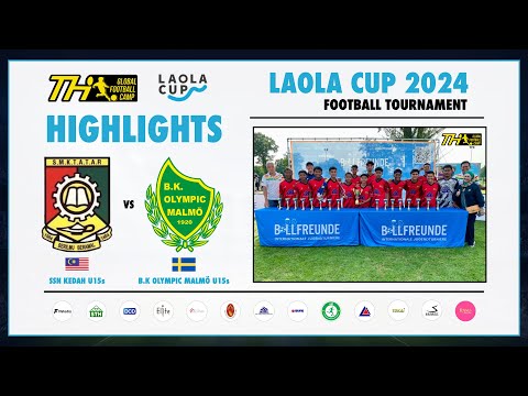 🇲🇾 SSN KEDAH U15s vs B.K. OLYMPIC MALMÖ U15s 🇸🇪 | MATCH HIGHLIGHTS | FINAL | LAOLA CUP 2024