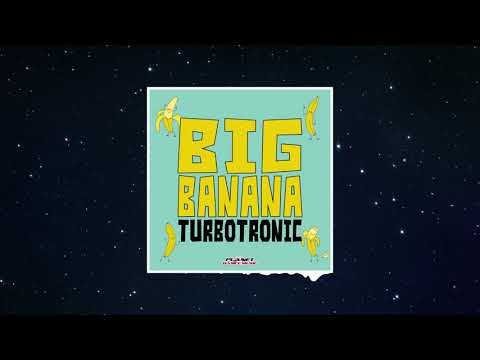 Turbotronic - Big Banana (Official Audio)