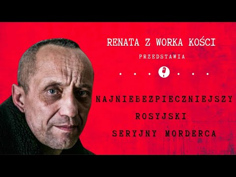 #51 Najniebezpieczniejszy rosyjski seryjny morderca