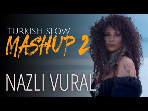 Slow Turkish Mashup 2 - 2022 - Nazlı Vural - Sende Kaldı Yüreğim, Belalım, Yanıyoruz