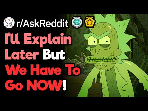 "No Time To Explain, We Have To Go Now!" Moments