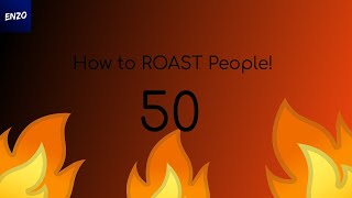 How to ROAST People! Part 50!
