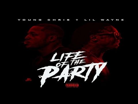 Young Chris Ft. Lil Wayne - Life Of The Party (New CDQ Dirty) 'The Network 4' @YoungChris