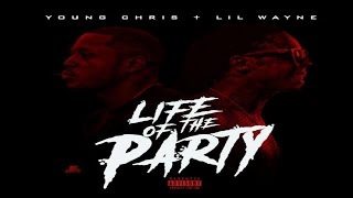 Young Chris Ft. Lil Wayne - Life Of The Party (New CDQ Dirty) &#39;The Network 4&#39; @YoungChris