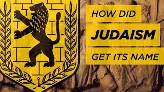 How Did Judaism Get Its Name?