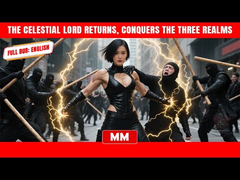 The Celestial Lord Returns, Conquers The Three Realms | The Best CEO Action Movie | Asia Movies HUB