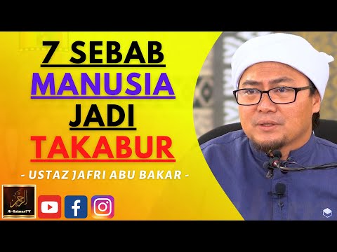 Ustaz Jafri Abu Bakar - 7 SEBAB MANUSIA JADI TAKABUR