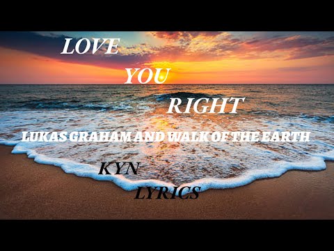 Walk of the earth, lukas graham _love you right_(lyrics)
