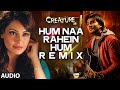 Hum Na Rahein Hum Remix Full Song Audio Creature 3D Arijit Singh Bipasha Basu Imran Abbas
