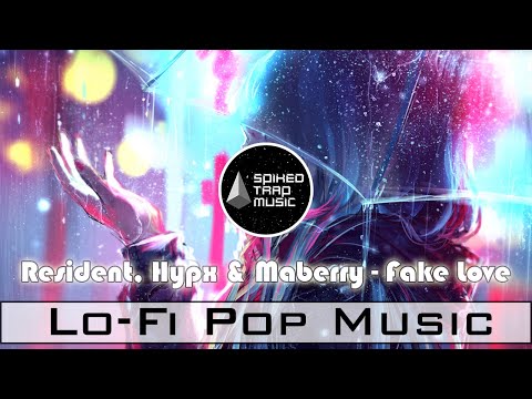 Resident , Hypx & Maberry - Fake Love ♫ // Lo-Fi Pop (Sad Music)