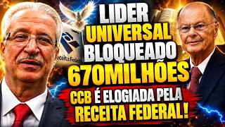 CCB E ELOGIADA PELO GOVERNO "RECEITA FEDERAL" ENQUANTO LIDER DA UNIVERSAL É BLOQUEADO 670 MILHÕES!
