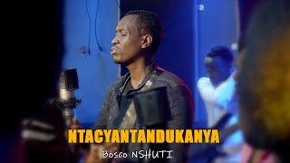 NTACYANTANDUKANYA By Bosco Nshuti Official Video 2020.